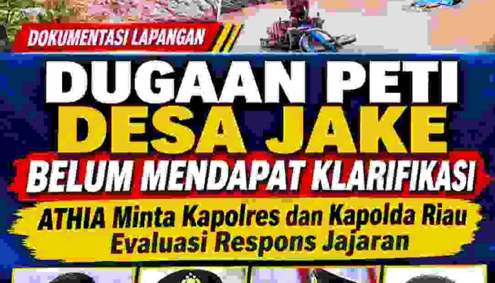 Dugaan PETI Desa Jake Belum Mendapat Klarifikasi, ATHIA Minta Kapolres dan Kapolda Riau Evaluasi Respons Jajaran